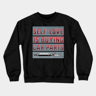 Self-Love Is Buying Car Parts Funny Sarcastic Crewneck Sweatshirt